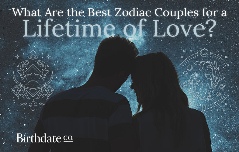 what are the best zodiac couples for a lifetime of love