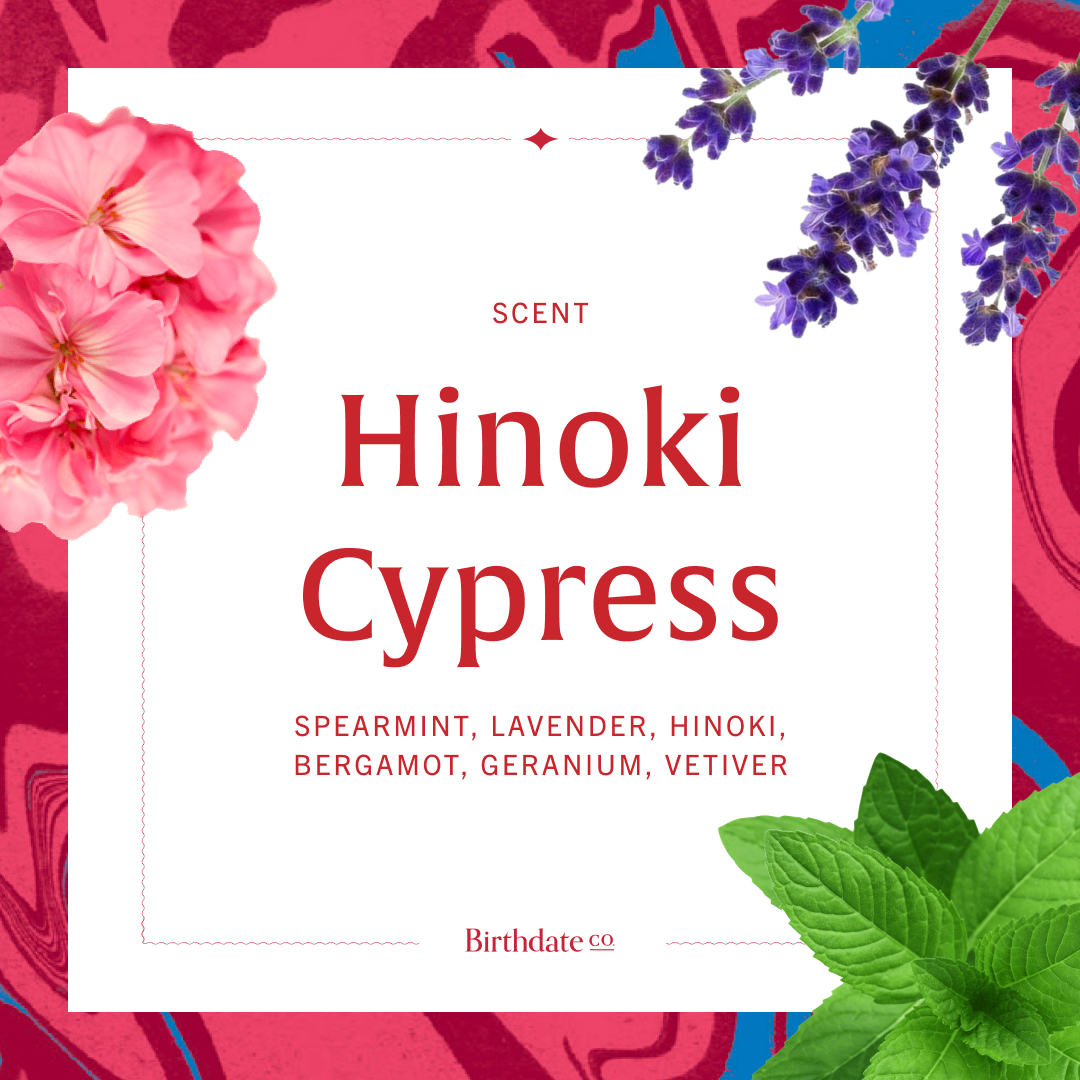 Candle scent is Hinoki Cypress featuring notes of spearmint, lavender, hinoki, bergamot, geranium and vetiver.
